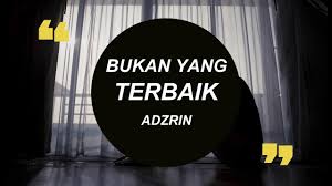 Adzrin bukan yang terbaik lirik mp3 & mp4. Download Bukan Yang Terbaik Lepaskan Aku Jika Benar Engkau Tidak Mau Lyrics Lirik Mp3 Mp4 3gp Flv Download Lagu Mp3 Gratis