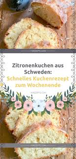 Zitronenkuchen Aus Schweden Schnelles Kuchenrezept Zum Wochenende 1k Rezepte Recipes Baking Sweet Quick Cake
