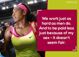In fact the woman tennis association. 18 Powerful Quotes By Serena Williams That Prove Why She Gets Everything She Deserves