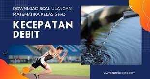 Ulangan akhir semester i tahun pelajaran 2013/2014 mata pelajaran : Soal Ulangan Matematika Kelas 5 Kd 3 3 Materi Pokok Kecepatan Dan Debit Kurniasepta Com