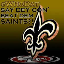 Whodat Dat Say Dey Gon Beat Dem Saints Not Dem 49ers Lol Saints Football New Orleans Saints Saints