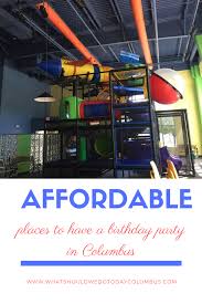 Birthday Party Columbus Ohio Affordable Places To Have A Kid S Birthday Party In Columbus Birthday Parties Kids Party Snacks Rent Party