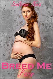Breed Me Pure (Fertile Erotica) by Salome Nox | Goodreads