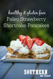 Bake for 15 minutes, or. Southern In Law Recipe Healthy Paleo Strawberry Shortcake Pancakes