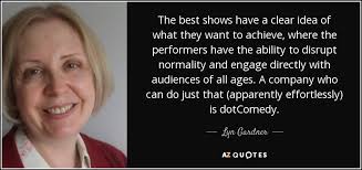 Lyn Gardner quote: The best shows have a clear idea of what they...