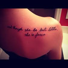 Though She Be But Little She Is Fierce Tattoo Pin By Lily Cullers On Ink Writing Tattoos Fierce Tattoo Tattoos