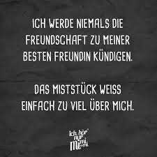 Ich Werde Niemals Die Freundschaft Zu Meiner Besten Freundin Kundigen Das Miststuck Weiss Einfach Zu Viel Uber Mich Visual Statements Urkomische Zitate Lustige Spruche Susse Zitate