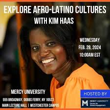 EXPLORE AFRO-LATINO CULTURES WITH KIM HAAS! Host and executive producer of  "Afro-Latino Travels with Kim Haas" shares her experiences at Mercy  University. Mercy University 555 Broadway, Dobbs Ferry, NY 10522 Main  Lecture
