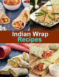 70 Indian Wrap Recipes Veg Wrap Recipes Wraps Recipes Vegetarian Wrap Recipes Veg Dinner Recipes