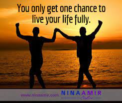 Making the decision to live your best life is the most important step. How To Live Your Life Fully Nina Amir