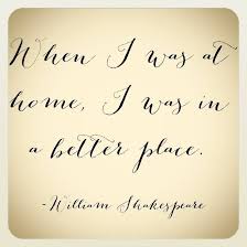 William Shakespeare Himself Said It And It Can Be A Home Where You Wish To Park It Home Quotes Love Fam Home Quotes And Sayings Quotes To Live By Quotes