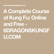A Complete Course Of Kung Fu Online And Free Online Kung Fu Completed