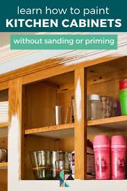 How To Paint Kitchen Cabinets Without Sanding Or Priming Step By Step In 2020 Painting Kitchen Cabinets Kitchen Paint Refacing Kitchen Cabinets