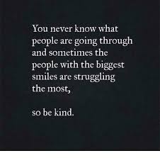 You never know what someone is going through when people tend to look at celebrities: You Never Know What People Are Going Through And Sometimes The People With The Biggest Smiles Are Struggling The Most So Be Kind Meme On Me Me
