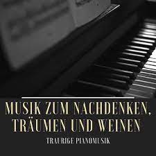 In vielen so glücklichen momenten kann es vorkommen, dass dir traurige sprüche aus der. Musik Zum Nachdenken Traumen Und Weinen Traurige Pianomusik Piano Klavier Meister
