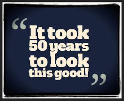 Funny 50th Birthday Quotes For My Husband 50 S Funny Quotes Quotesgram 50th Birthday Quotes Funny 50th Birthday Quotes 50th Birthday Funny
