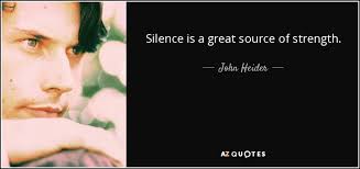 John Heider quote: Silence is a great source of strength.