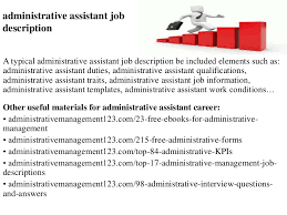 The administrative assistant must perform a variety of administrative duties along with clerical duties to run an organization efficiently. Administrative Assistant Job Description