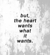 The heart wants what it wants. What It Wants Heart Heart Wants And Quote Image 6771001 On Favim Com