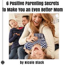 Better parenting through education and support, preparation of foster parents and other carers, supervision and regular review, complaint mechanisms for children. 6 Positive Parenting Secrets To Make You An Even Better Mom Coffee And Carpool Intentionally Raising Kind Kids