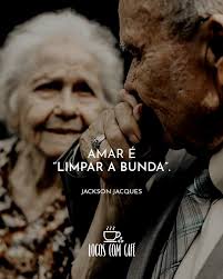 AMAR É LIMPAR A BUNDA Pode parecer chulo essa afirmação, mas é exatamente  isso. Uma das coisas mais nojentas no mundo são os dejetos humanos; Mas  quando existe amor, isso é superado.