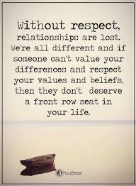 Quotes Without Respect Relationships Are Lost We Re All Different And If Someone Can T Value Your Differen Value Quotes Wisdom Quotes Life Affirmation Quotes