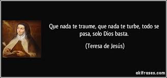 La paciencia todo lo alcanza quien a dios tiene nada le falta. Que Nada Te Traume Que Nada Te Turbe Todo Se Pasa Solo Dios
