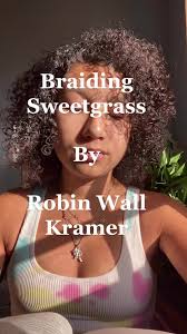 Braiding Sweetgrass by Robin Wall Kramer pt 3 of The Thanksgiving Address  Excerpt #thanksgiving
