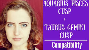 Supposedly scorpio and pisces are a good compatibility match. Aquarius Pisces Cusp Taurus Gemini Cusp Compatibility Youtube
