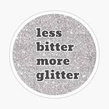 Maybe you would like to learn more about one of these? Less Bitter More Glitter Gifts Merchandise Redbubble