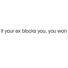 Couple Quotes When Your Ex Blocks You You Won My Ex Quotes Ex Quotes Quotes About Exes