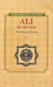 Ali Ibn Abi Talib Hero Of Chivalry By Resit Haylamaz