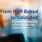 From Half-Baked to Validated: An Ideation Workshop