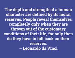 The Depth And Strength Of A Human Character Are Defined By Its Moral Reserves People Reveal Themselves Completely Character Quotes Encouragement Quotes Quotes
