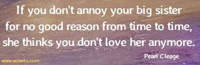 She said that if we weren't siblings, she'd marry me. 30 Funny Sister Quotes Which Will Make You Smile
