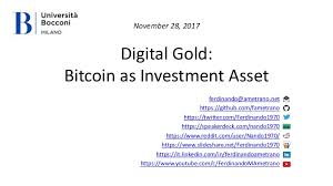 The good news for assets like bitcoin is that under prudent investor principles, trustees are authorized to invest in any type of investment. Digital Gold Bitcoin As Investment Asset