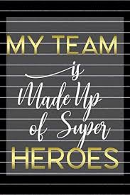 They can also be a great reminder of making sure to thank the heroes that. My Team Is Made Up Of Super Heroes Team Gifts For Employees Notebook 110 Employee Appreciation Quotes Inspirational Teamwork Quotes Teamwork Quotes For Work