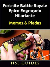 Find the newest fortnite battle royale memes meme. Fortnite Battle Royale Epico Engracado Hilariante Memes Piadas Portuguese Edition Kindle Edition By Factory Joke Dias Joaquim Humor Entertainment Kindle Ebooks Amazon Com