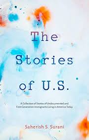 Amazon Com The Stories Of U S A Collection Of Stories Of Undocumented And First Generation Immigrants Living In America Today Ebook Surani Saherish Kindle Store