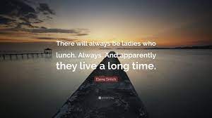 Elaine Stritch Quote There Will Always Be Ladies Who Lunch Always And Apparently They Live A Long Time