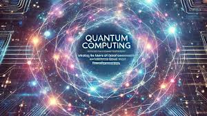 Quantum Computing: Unlocking the Future