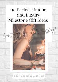Below, you're sure to find reminiscent gift ideas from days past, gift ideas for wife that have never even. The Best Unique Luxury Milestone Gift Ideas Beyond The Shop Door