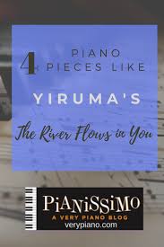 Songs Like River Flows In You Very Piano River Flow In You Piano Lessons Piano Classes
