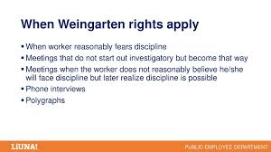 Weingarten rights can be a powerful tool to help defend ue members' rights. Weingarten Rights Public Employee Department Ppt Download