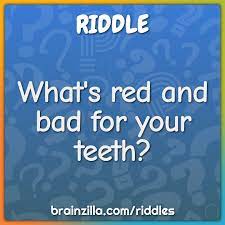 What S Red And Bad For Your Teeth Riddle Answer Brainzilla