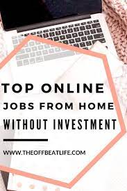 Top Online Jobs From Home Without Investment Online Jobs Online Jobs From Home Best Online Jobs