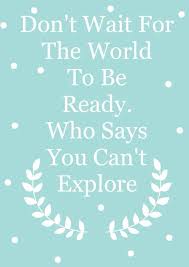 Don T Wait Joey Graceffa Don T Wait For The World To Be Ready Find What You Re Looking For Find What You Re Lookin Joey Quotes Inspirational Quotes Quotes