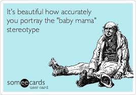 Drama Bitter Baby Mama Memes Baby Mama Drama Baby Mama Drama Quotes Baby Mama Drama Baby Momma Quotes
