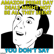 If you're an avid amazon shopper (like we are) then you're in luck. Amazon Prime Day Memes Gifs Imgflip