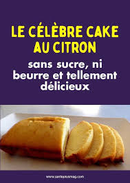 Le Celebre Cake Au Citron Sans Sucre Ni Beurre Et Tellement Delicieux Recette Sans Sucre Recettes De Cuisine Delicieux Gateaux